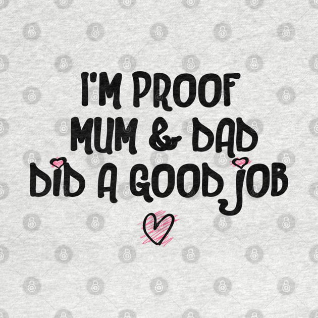 I'm Proof Mum & Dad Did A Good Job Funny Baby Quote by shultcreative